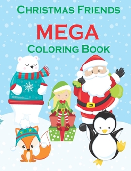 Christmas Friends MEGA Coloring Book: 100 Christmas Themed Coloring Pages! PLUS WORD SEARCHES!-Great activity for Toddlers- Kids Christmas Books-Reindeer Coloring Pictures-Preschool Coloring Book