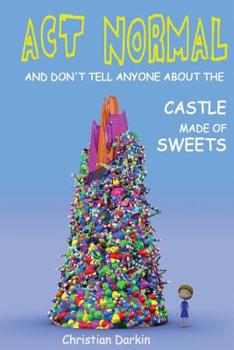 Paperback Act Normal And Don't Tell Anyone About The Castle Made Of Sweets Book