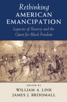 Paperback Rethinking American Emancipation: Legacies of Slavery and the Quest for Black Freedom Book