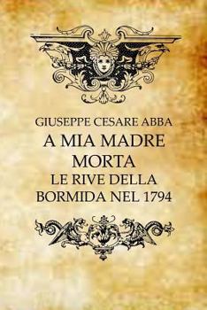 Paperback A Mia Madre Morta: Le Rive Della Bormida Nel 1794 [Italian] Book