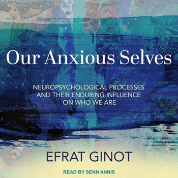 Audio CD Our Anxious Selves: Neuropsychological Processes and Their Enduring Influence on Who We Are Book