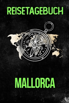 Reisetagebuch Mallorca: Reisejournal f�r den Urlaub - inkl. Packliste Erinnerungsbuch f�r Sehensw�rdigkeiten & Ausfl�ge Notizbuch als Geschenk, Abschiedsgeschenk