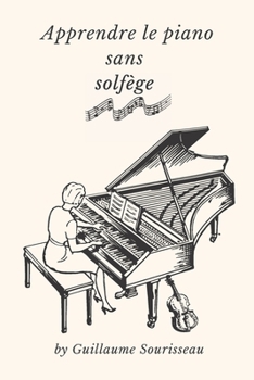 Paperback Apprendre le piano sans solfège en 5 minutes par jour: Livret de 30 pages détaillé sur l'apprentissage du piano sans solfège ! [French] Book