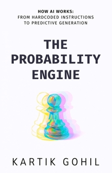 Paperback The Probability Engine: How AI Really Works And Why It Changes Everything Book