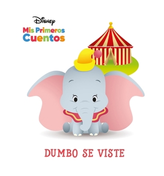 Library Binding Disney MIS Primeros Cuentos Dumbo Se Viste (Disney My First Stories Dumbo Gets Dressed) [Spanish] Book