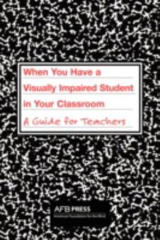 Paperback When You Have a Visually Impaired Student in Your Classroom: A Guide for Teachers Book