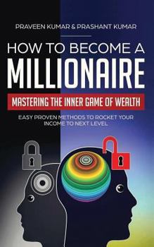 Paperback How to Become a Millionaire: Mastering the Inner Game of Wealth: Easy Proven Methods to Rocket your Income to Next Level Book