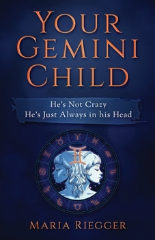 Paperback Your Gemini Child: He's Not Crazy, He's Just Always in His Head Book