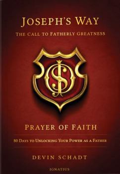 Paperback Joseph's Way: The Call to Fatherly Greatness: Prayer of Faith: 80 Days to Unlocking Your Power As a Father Book