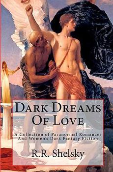 Paperback Dark Dreams Of Love: A Collection of Paranormal Romances And Women's Dark Fantasy Fiction Book