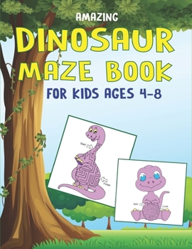 Paperback Amazing Dinosaur Maze Book for Kids Ages 4-8: A Fantastic Dinosaur Mazes Activity Book for Kids, Beautiful Gift For Boys, Girls, Toddlers & Preschoole Book