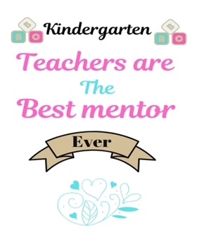 Paperback Kindergarten Teachers are the best mentor ever: Best motivational Teacher's Planner Journal notebook for Kindergarten teacher Book