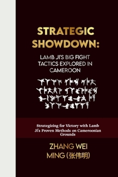 Strategic Showdown: Lamb Ji's Big Fight Tactics Explored in Cameroon: Strategizing for Victory with Lamb Ji's Proven Methods on Cameroonian Grounds ... Arts Series: Unleash Your Inner Champion)