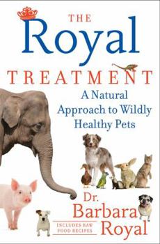 The Royal Treatment: A Natural Approach to Wildly Healthy Pets