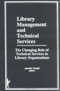 Hardcover Library Management and Technical Services: The Changing Role of Technical Services in Library Organizations Book