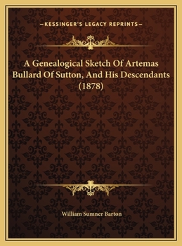 A Genealogical Sketch Of Artemas Bullard Of Sutton, And His Descendants