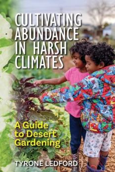 Paperback Cultivating Abundance in Harsh Climates: A Guide to Desert Gardening Book