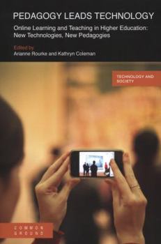 Paperback Pedagogy Leads Technology: Online Learning and Teaching in Higher Education: New Technologies, New Pedagogies Book