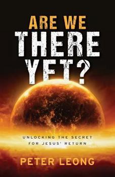 Paperback Are We There Yet?: Unlocking the Secret for Jesus' Return Book