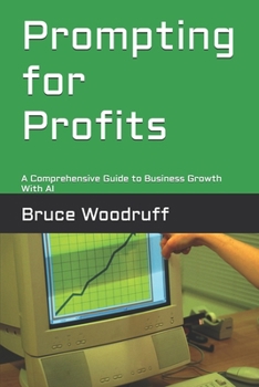 Paperback Prompting for Profits: A Comprehensive Guide to Business Growth With AI Book