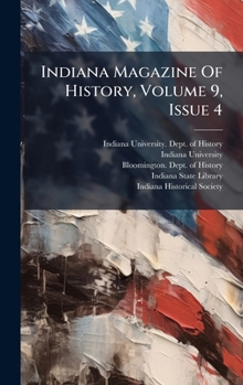 Hardcover Indiana Magazine Of History, Volume 9, Issue 4 Book