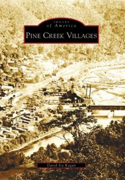 Pine Creek Villages (Images of America: Pennsylvania) - Book  of the Images of America: Pennsylvania