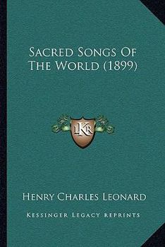 Sacred Songs of the World: Translated From one Hundred and Twenty Languages