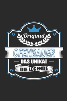 Original Ofenbauer Das Unikat Die Legende: Notizbuch, Geschenk Buch mit 110 linierten Seiten (German Edition)