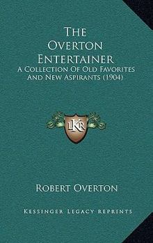 Paperback The Overton Entertainer: A Collection Of Old Favorites And New Aspirants (1904) Book