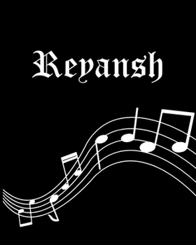 Reyansh: Sheet Music Note Manuscript Notebook Paper | Personalized Custom First Name Cover | Musician Composer Instrument Composition Book | 12 Staves ... | Create, Compose & Write Creative Songs