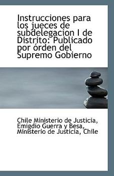 Paperback Instrucciones Para Los Jueces de Subdelegacion I de Distrito: Publicado Por Orden del Supremo Gobier Book