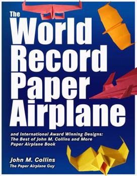 Spiral-bound The World Record Paper Airplane and International Award Winning Designs: The Best of John M. Collins and More Paper Airplane Book