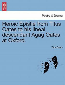 Paperback Heroic Epistle from Titus Oates to His Lineal Descendant Agag Oates at Oxford. Book