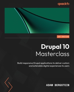 Paperback Drupal 10 Masterclass: Build responsive Drupal applications to deliver custom and extensible digital experiences to users Book