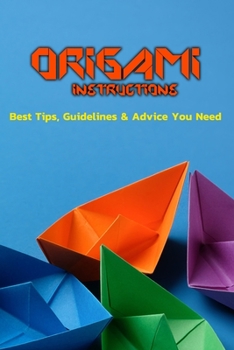 Origami Instructions: Best Tips, Guidelines & Advice You Need: Origami Guide