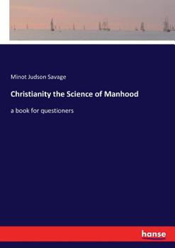 Paperback Christianity the Science of Manhood: a book for questioners Book