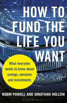 Paperback How to Fund the Life You Want: What Everyone Needs to Know about Savings, Pensions and Investments Book