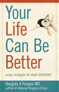 Paperback Your Life Can Be Better, Using Strategies for Adult ADD/ADHD Book