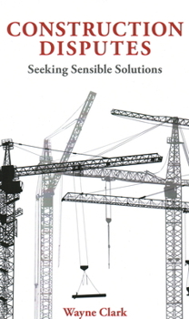 Hardcover Construction Disputes: Seeking Sensible Solutions Book