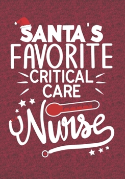 Santa's Favorite Critical Care Nurse: Blank Lined Journal Notebooks Christmas Nurse Gift Critical Care Nursing Student and Nurse Graduation, Critical Care Nurse life Xmas Gift For Favorite Nurse