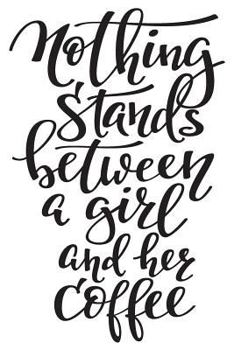 Paperback Nothing Stands Between a Girl and Her Coffee: 6x9 College Ruled Line Paper 150 Pages Book
