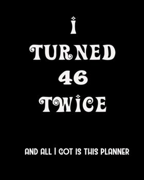 I Turned 46 Twice And All I Got Is This Planner: 2020 Organizer Funny Birthday Gift For 92th Birthday 92 Years Old Planner 8X10 110 Pages Book