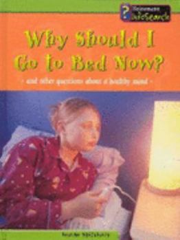 Hardcover Why Should I Go to Bed Now?: And Other Questions About a Healthy Mind (Body Matters) Book