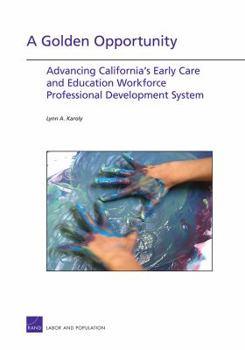 Paperback A Golden Opportunity: Advancing California's Early Care and Education Workforce Professional Development System Book