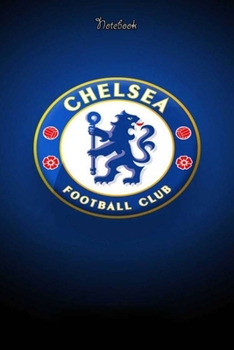 CHELSEA  18 : Notebook Football Gifts For Men And Boys CHELSEA  FANS: Lined Notebook / Journal Gift, 120 Pages, 6x9, Soft Cover, Matte Finish