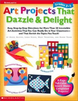 Paperback Art Projects That Dazzle & Delight: Grades 2-3: Easy Step-By-Step Directions for More Than 20 Irresistible Art Activities That You Can Really Do in Yo Book