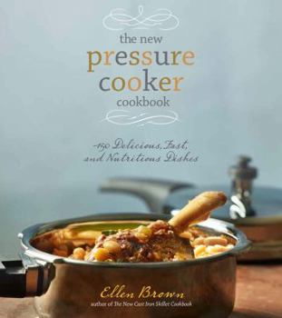 Hardcover The New Pressure Cooker Cookbook: 150 Delicious, Fast, and Nutritious Dishes Book