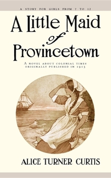 A Little Maid of Provincetown - Book #1 of the Little Maid's Historical Series