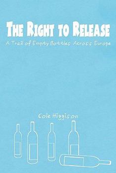 Paperback The Right to Release: A Trail of Empty Bottles Across Europe Book