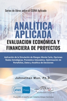 Paperback Analitica Aplicada - Evaluacion Económica y Financiera de Proyectos: Aplicación de la Simulación de Riesgos de Monte Carlo, Opciones Reales Estratégic [Spanish] Book